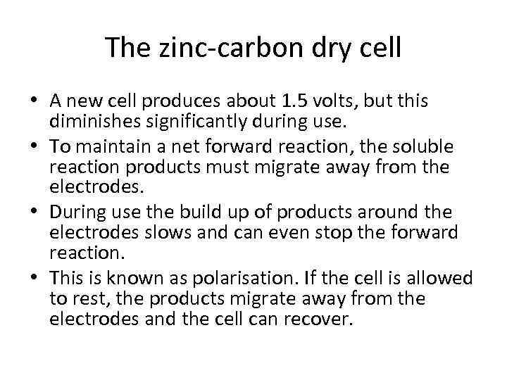 The zinc-carbon dry cell • A new cell produces about 1. 5 volts, but