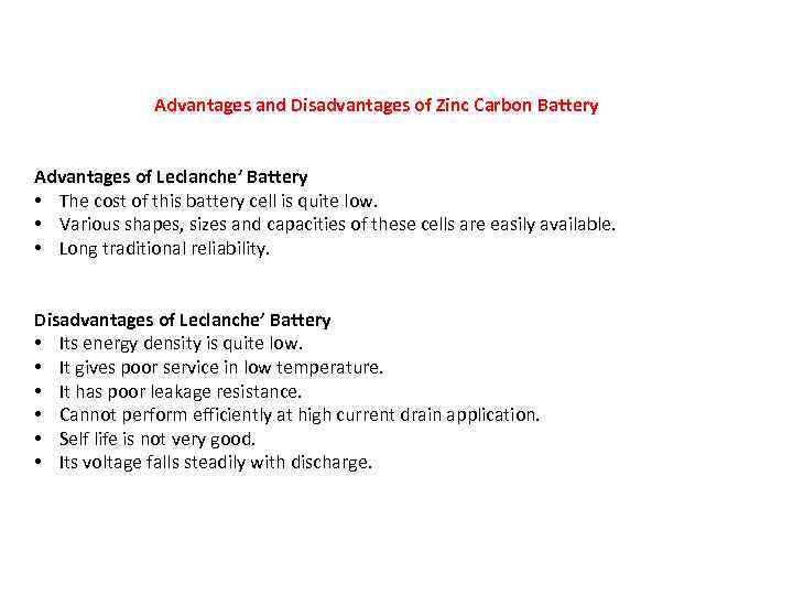 Advantages and Disadvantages of Zinc Carbon Battery Advantages of Leclanche’ Battery • The cost