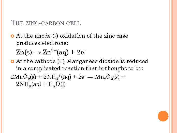 THE ZINC-CARBON CELL At the anode (-) oxidation of the zinc case produces electrons:
