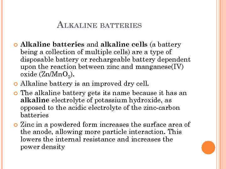 ALKALINE BATTERIES Alkaline batteries and alkaline cells (a battery being a collection of multiple