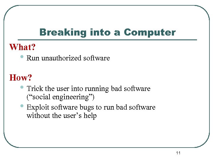 Breaking into a Computer What? • Run unauthorized software How? • Trick the user