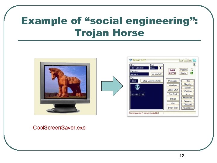 Example of “social engineering”: Trojan Horse Cool. Screen. Saver. exe 12 