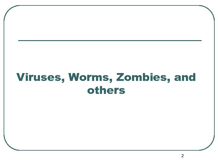 Viruses, Worms, Zombies, and others 2 