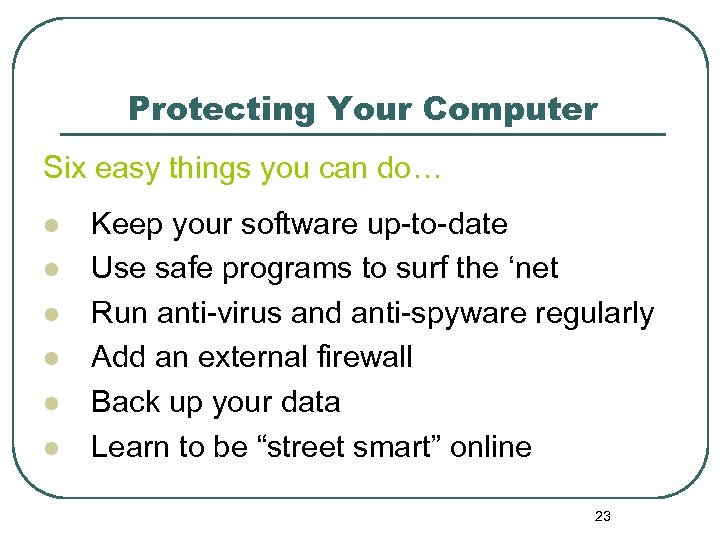 Protecting Your Computer Six easy things you can do… l l l Keep your