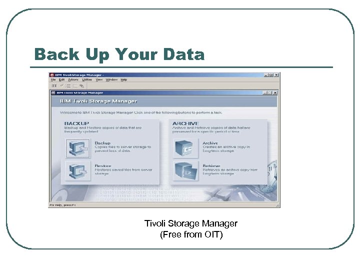 Back Up Your Data Tivoli Storage Manager (Free from OIT) 