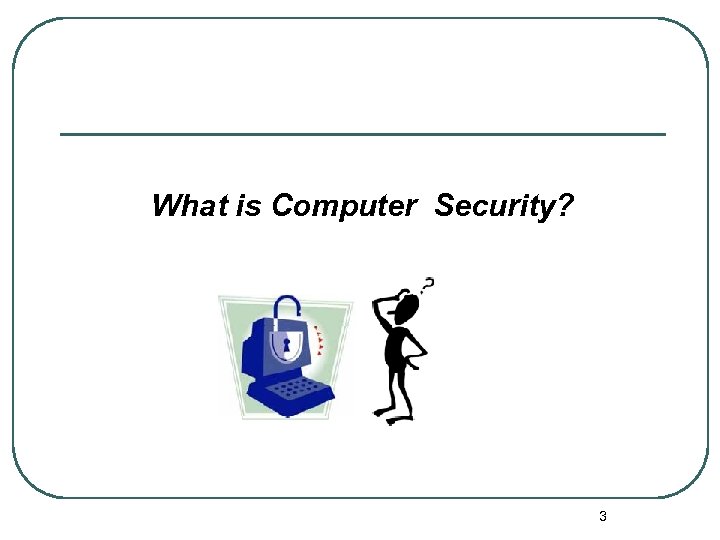 What is Computer Security? 3 