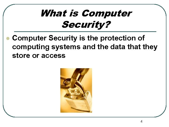 What is Computer Security? l Computer Security is the protection of computing systems and