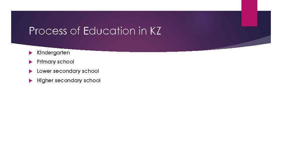 Process of Education in KZ Kindergarten Primary school Lower secondary school Higher secondary school