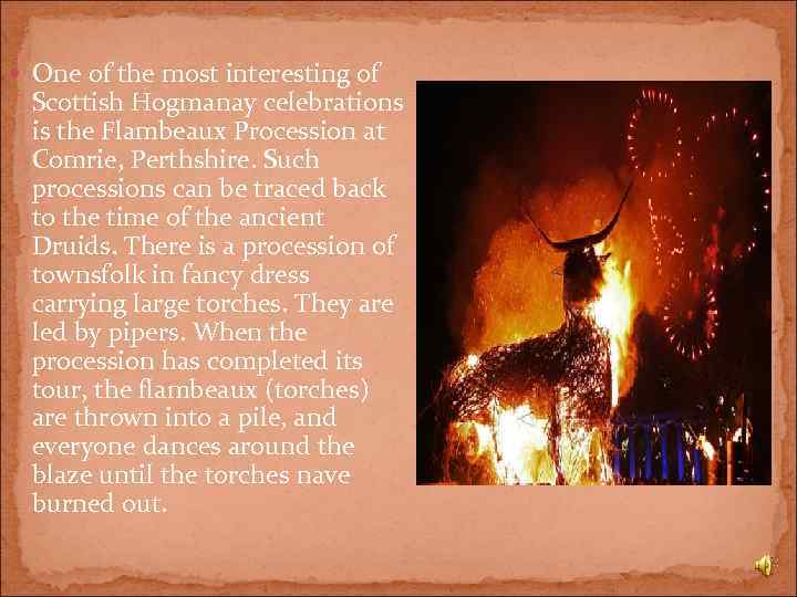  One of the most interesting of Scottish Hogmanay celebrations is the Flambeaux Procession