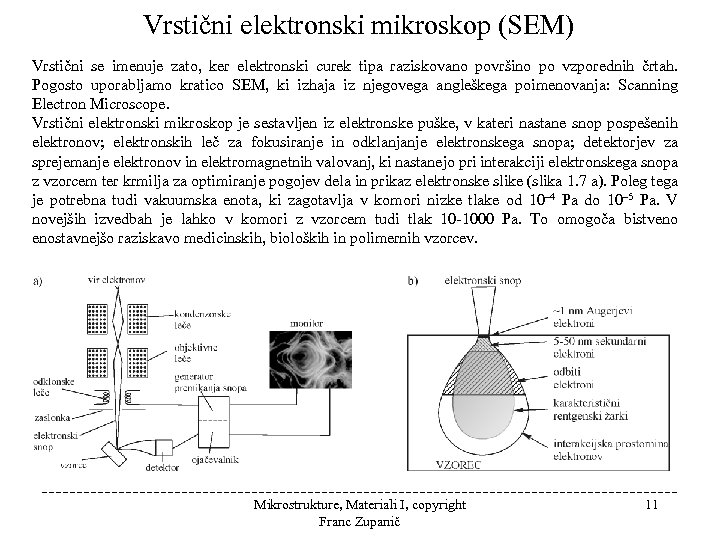 Vrstični elektronski mikroskop (SEM) Vrstični se imenuje zato, ker elektronski curek tipa raziskovano površino