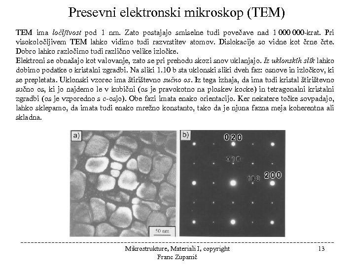 Presevni elektronski mikroskop (TEM) TEM ima ločljivost pod 1 nm. Zato postajajo smiselne tudi