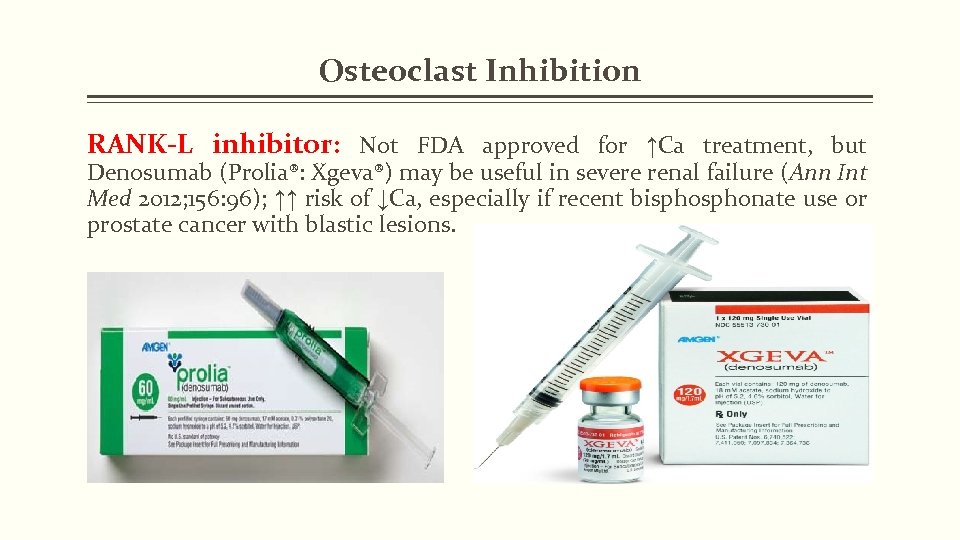 Osteoclast Inhibition RANK-L inhibitor: Not FDA approved for ↑Ca treatment, but Denosumab (Prolia®: Xgeva®)