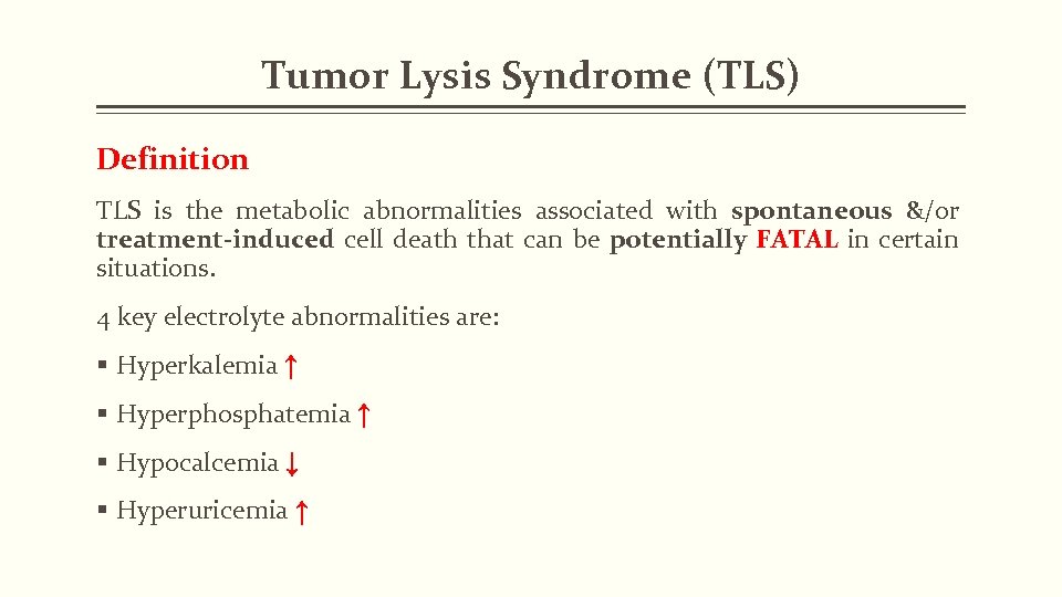 Tumor Lysis Syndrome (TLS) Definition TLS is the metabolic abnormalities associated with spontaneous &/or