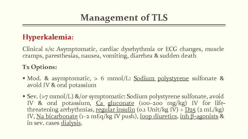 Management of TLS Hyperkalemia: Clinical s/s: Asymptomatic, cardiac dysrhythmia or ECG changes, muscle cramps,