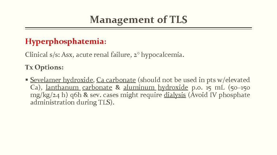 Management of TLS Hyperphosphatemia: Clinical s/s: Asx, acute renal failure, 2° hypocalcemia. Tx Options:
