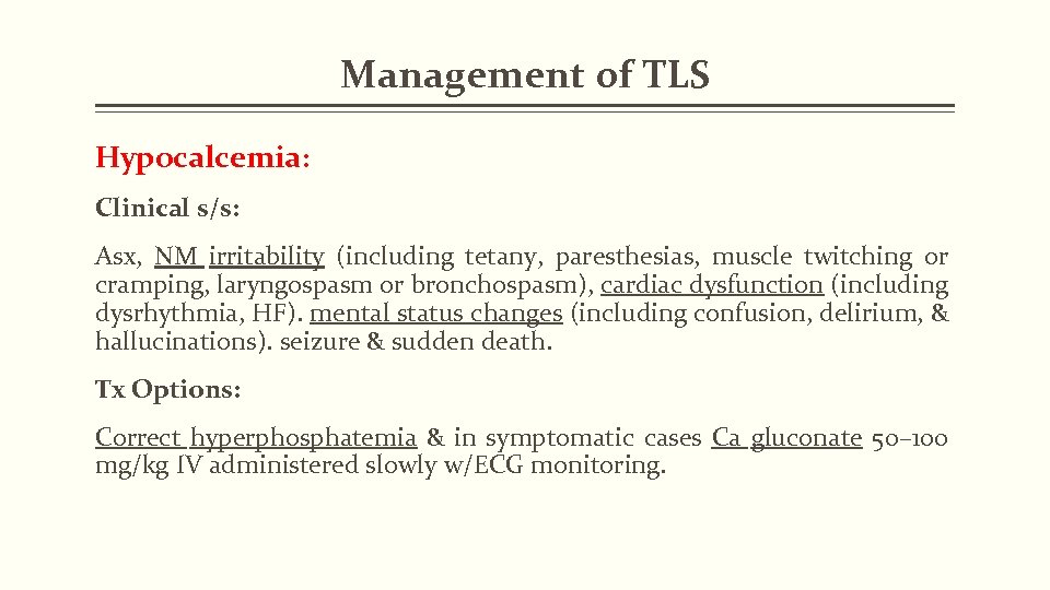 Management of TLS Hypocalcemia: Clinical s/s: Asx, NM irritability (including tetany, paresthesias, muscle twitching