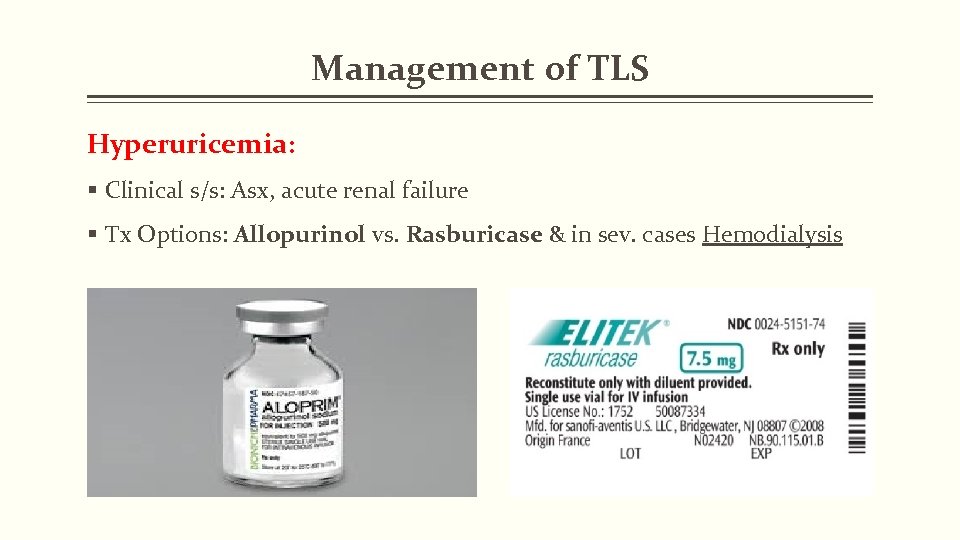 Management of TLS Hyperuricemia: § Clinical s/s: Asx, acute renal failure § Tx Options: