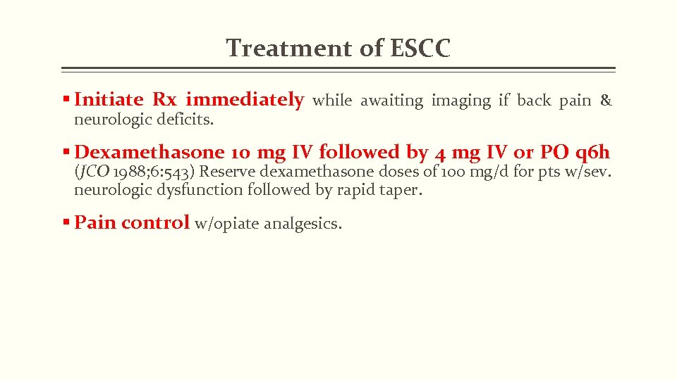 Treatment of ESCC § Initiate Rx immediately while awaiting imaging if back pain &