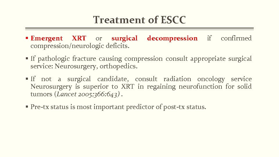 Treatment of ESCC § Emergent XRT or surgical compression/neurologic deficits. decompression if confirmed §