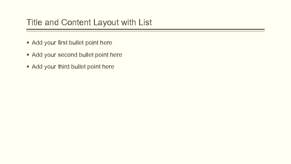 Title and Content Layout with List § Add your first bullet point here §