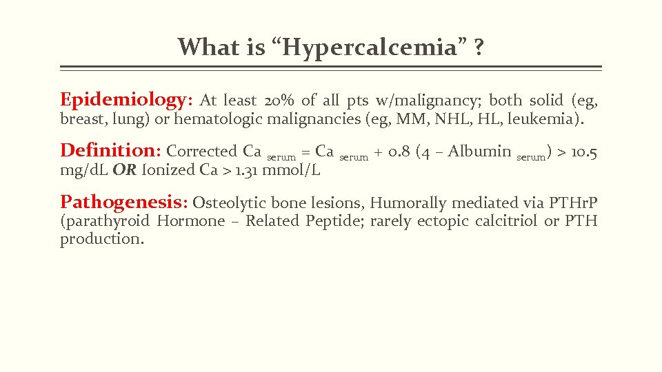 What is “Hypercalcemia” ? Epidemiology: At least 20% of all pts w/malignancy; both solid