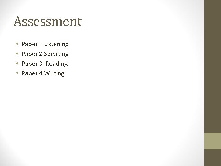 Assessment • • Paper 1 Listening Paper 2 Speaking Paper 3 Reading Paper 4