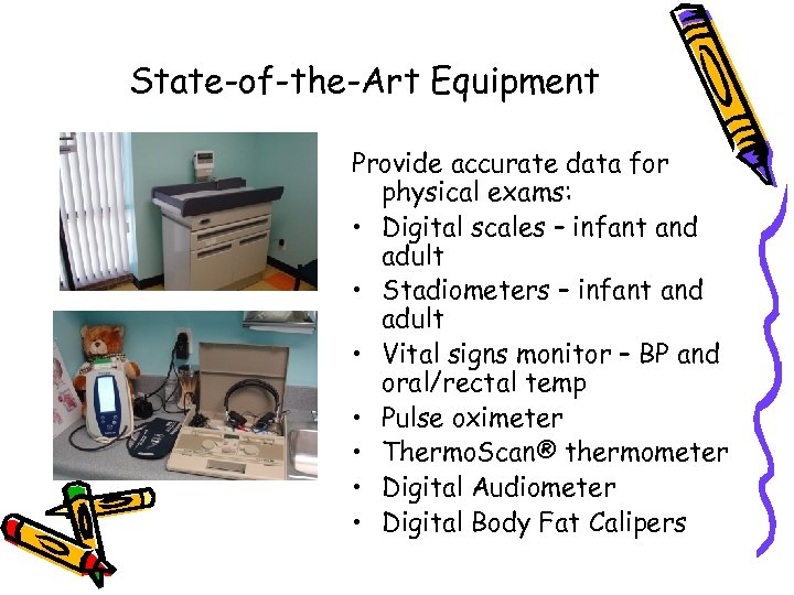 State-of-the-Art Equipment Provide accurate data for physical exams: • Digital scales – infant and