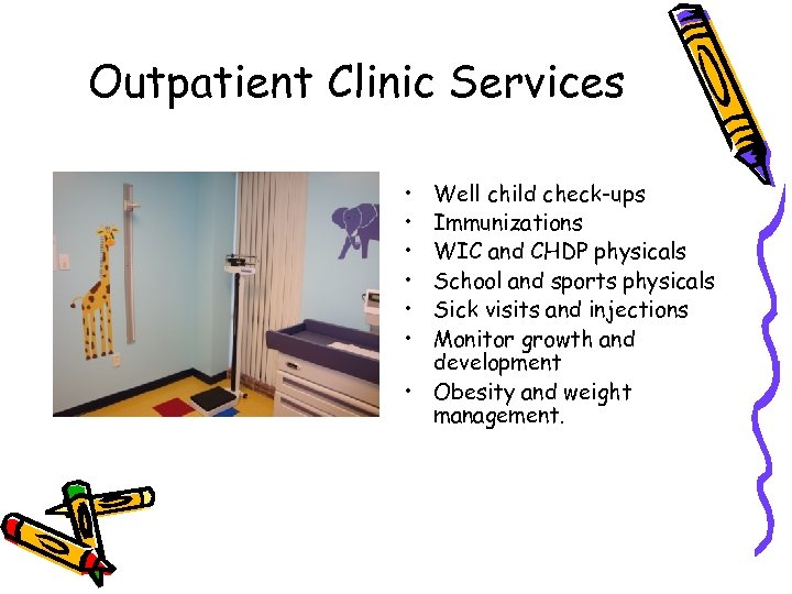Outpatient Clinic Services • • • Well child check-ups Immunizations WIC and CHDP physicals