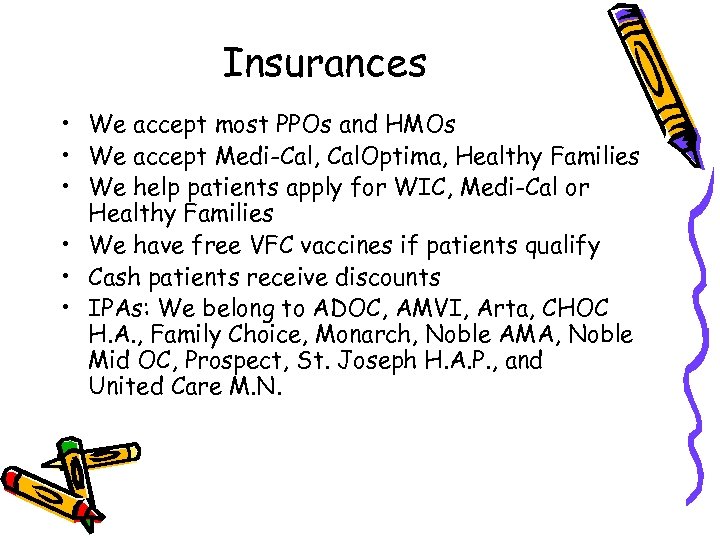 Insurances • We accept most PPOs and HMOs • We accept Medi-Cal, Cal. Optima,