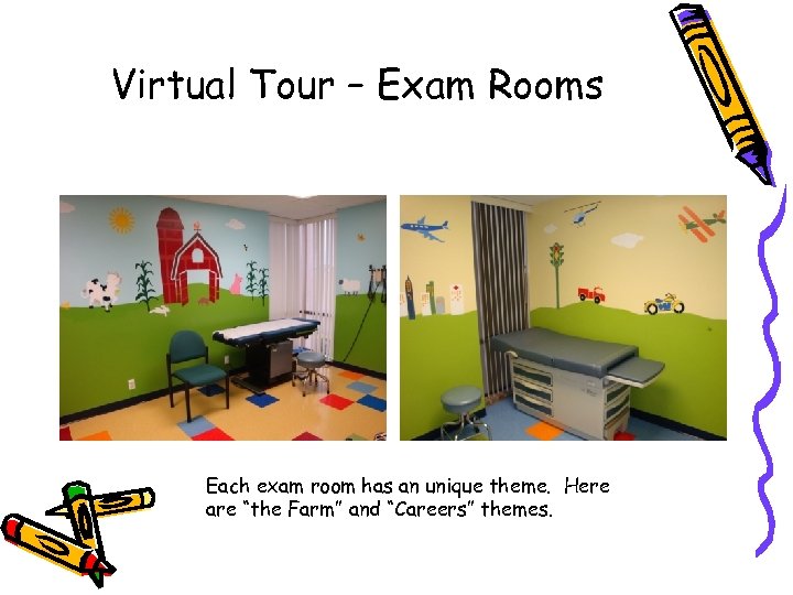 Virtual Tour – Exam Rooms Each exam room has an unique theme. Here are