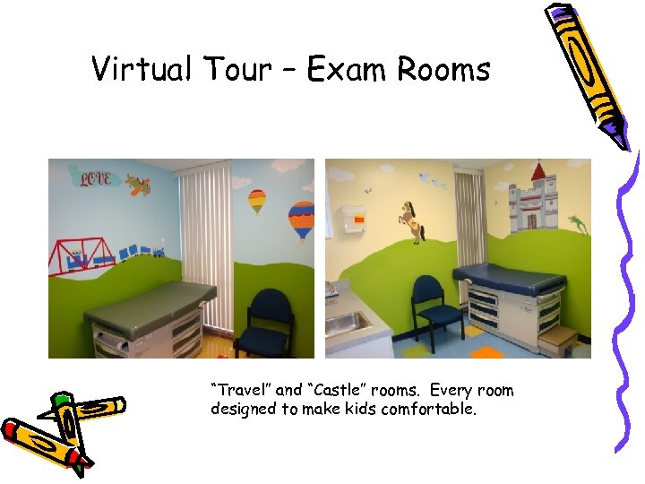 Virtual Tour – Exam Rooms “Travel” and “Castle” rooms. Every room designed to make