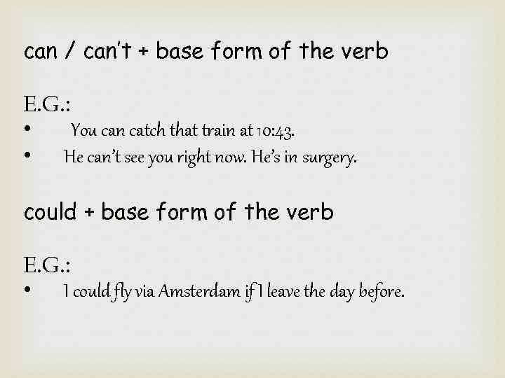 can / can’t + base form of the verb E. G. : • You