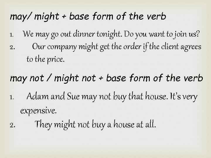 may/ might + base form of the verb We may go out dinner tonight.