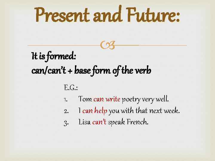Present and Future: It is formed: can/can’t + base form of the verb E.