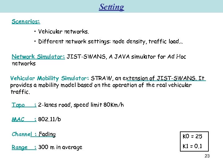 Setting Scenarios: • Vehicular networks. • Different network settings: node density, traffic load… Network