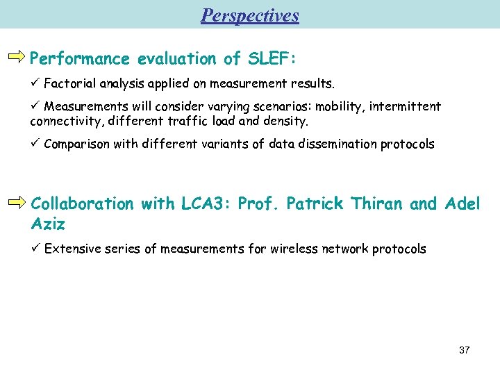 Perspectives Performance evaluation of SLEF: ü Factorial analysis applied on measurement results. ü Measurements