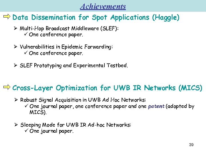 Achievements Data Dissemination for Spot Applications (Haggle) Ø Multi-Hop Broadcast Middleware (SLEF): ü One