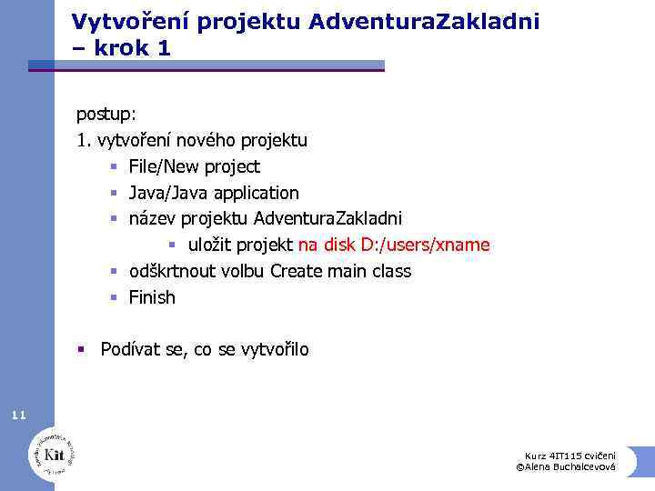 Vytvoření projektu Adventura. Zakladni – krok 1 postup: 1. vytvoření nového projektu § File/New