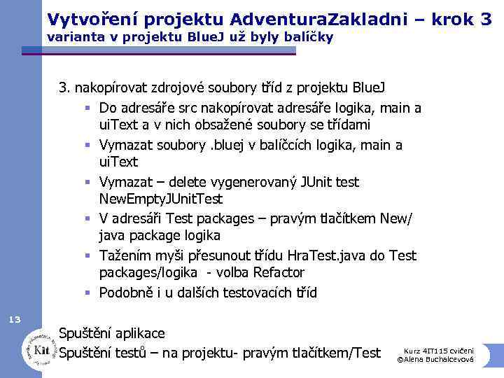 Vytvoření projektu Adventura. Zakladni – krok 3 varianta v projektu Blue. J už byly