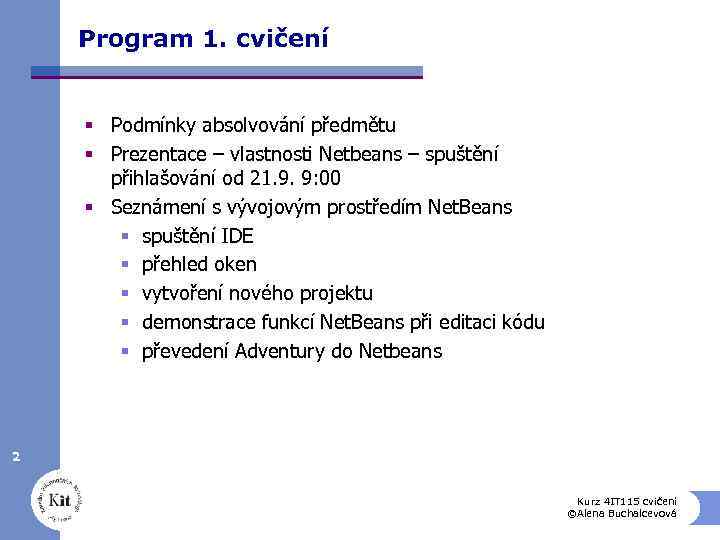 Program 1. cvičení § Podmínky absolvování předmětu § Prezentace – vlastnosti Netbeans – spuštění