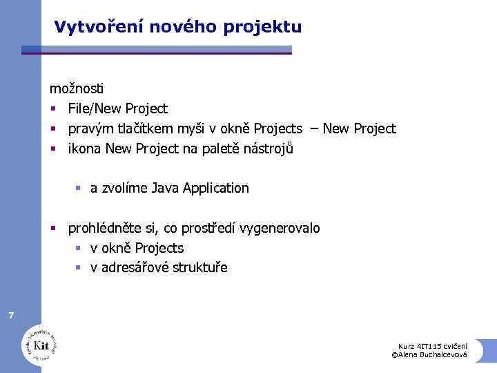 Vytvoření nového projektu možnosti § File/New Project § pravým tlačítkem myši v okně Projects