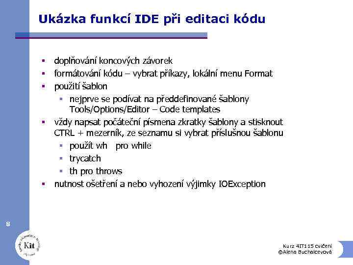 Ukázka funkcí IDE při editaci kódu § § § doplňování koncových závorek formátování kódu
