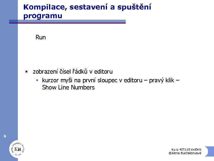 Kompilace, sestavení a spuštění programu Run § zobrazení čísel řádků v editoru § kurzor