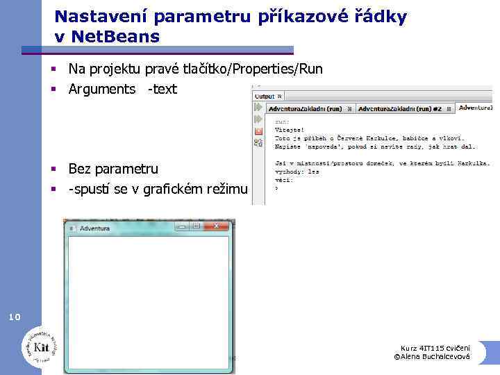 Nastavení parametru příkazové řádky v Net. Beans § Na projektu pravé tlačítko/Properties/Run § Arguments