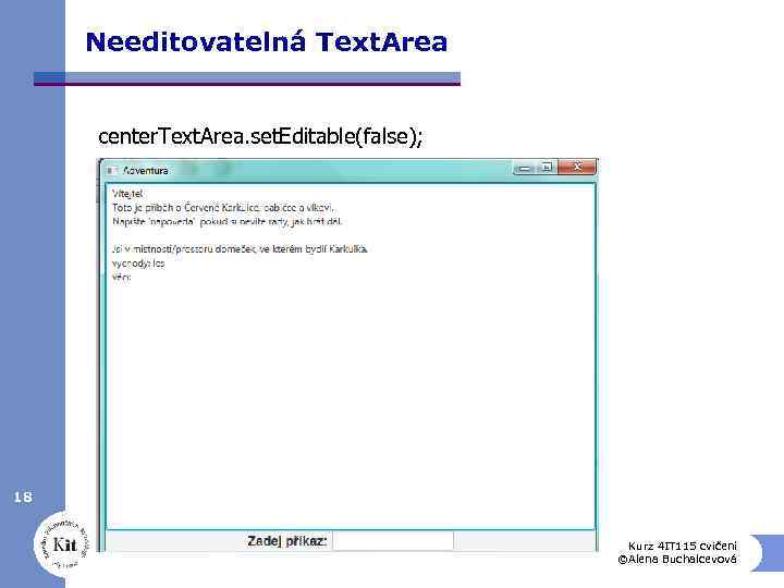 Needitovatelná Text. Area center. Text. Area. set. Editable(false); 18 Kurz 4 IT 115 cvičení