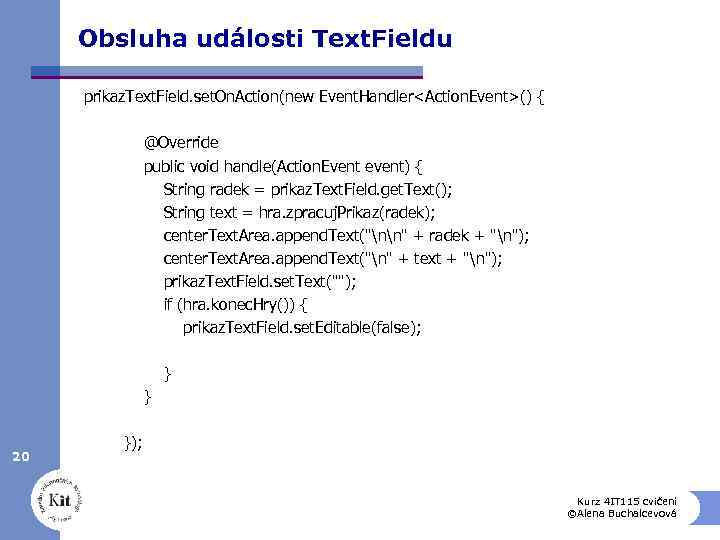 Obsluha události Text. Fieldu prikaz. Text. Field. set. On. Action(new Event. Handler<Action. Event>() {