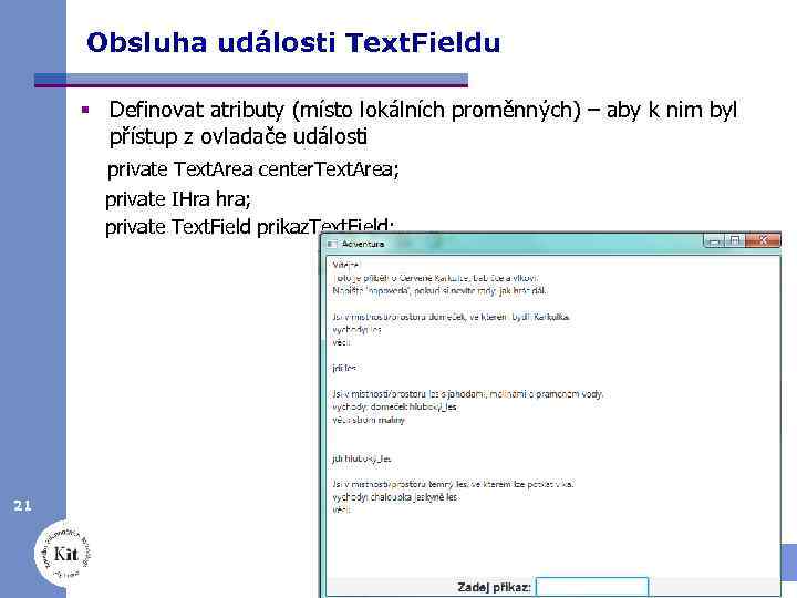 Obsluha události Text. Fieldu § Definovat atributy (místo lokálních proměnných) – aby k nim