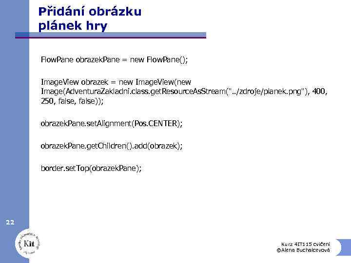 Přidání obrázku plánek hry Flow. Pane obrazek. Pane = new Flow. Pane(); Image. View