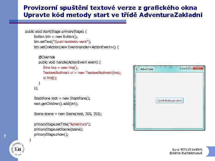 Provizorní spuštění textové verze z grafického okna Upravte kód metody start ve třídě Adventura.