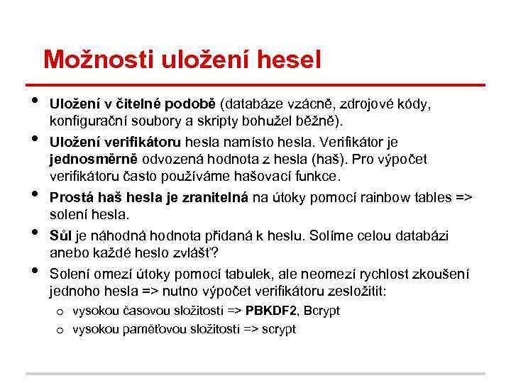 Možnosti uložení hesel • • • Uložení v čitelné podobě (databáze vzácně, zdrojové kódy,